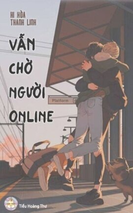 [Đam mỹ/HOÀN] Vẫn chờ người online - Hi Hòa Thanh Linh
