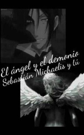 El ángel y el demonio [Sebastián Michaelis y tú]