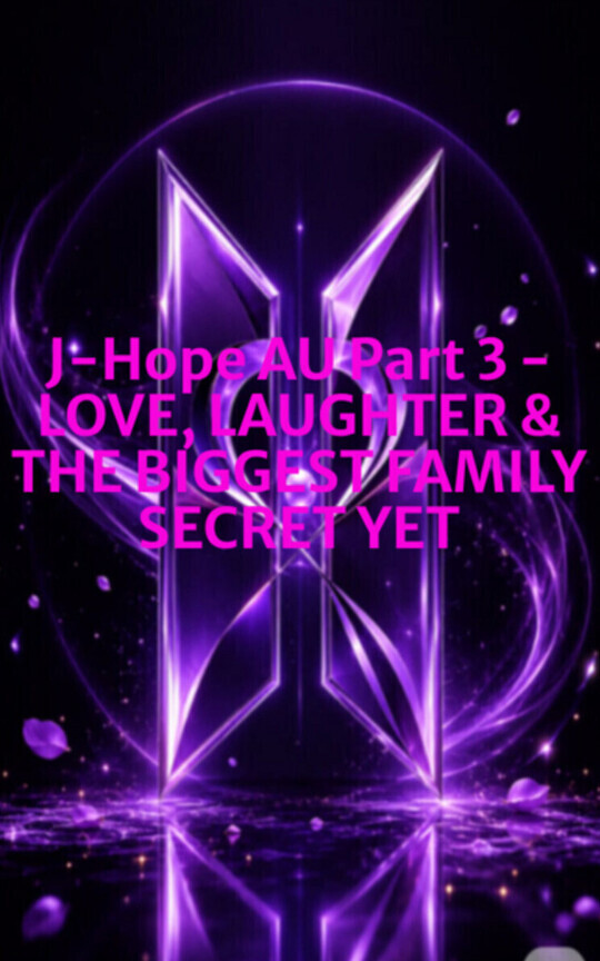 J-Hope AU Part 3 - LOVE, LAUGHTER & THE BIGGEST FAMILY SECRET YET