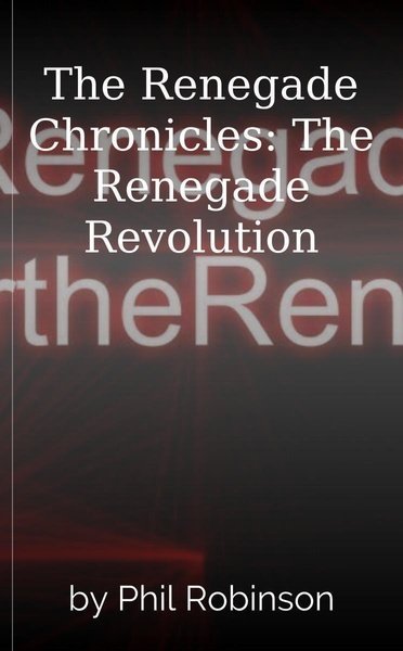 The Renegade Chronicles: The Renegade Revolution