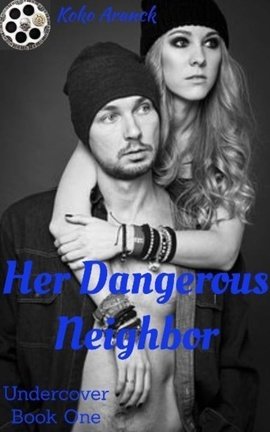 Her Dangerous Neighbor (Undercover - Stand Alone Series - Book One)