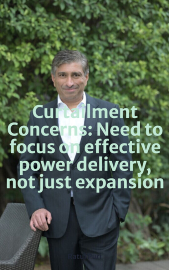 Curtailment Concerns: Need to focus on effective power delivery, not just expansion