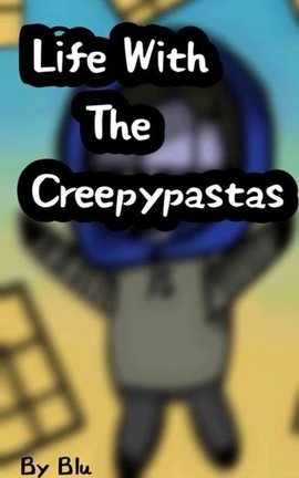 Life with the creepypastas (discontinued)