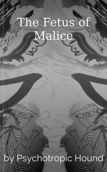 The Fetus of Malice