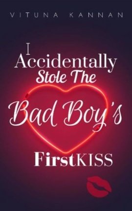 I Accidentally Stole The Bad Boy’s First Kiss by Vituna Kannan at Inkitt