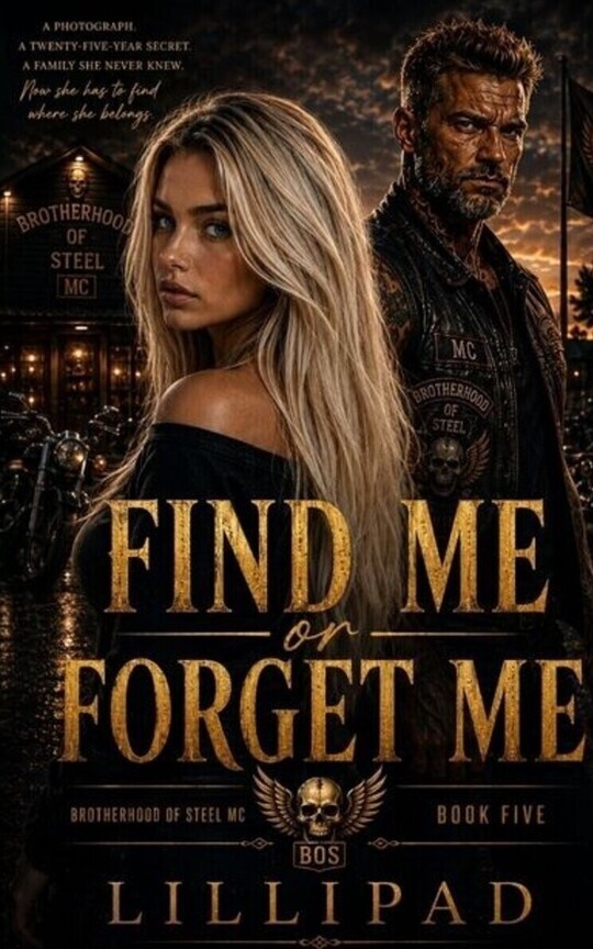 Find Me or Forget Me Book 5 A Brotherhood of Steel MC 