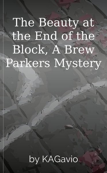 The Beauty at the End of the Block, A Brew Parkers Mystery