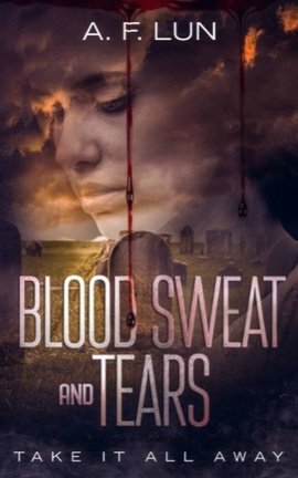 Blood Sweat and Tears: Take it all away