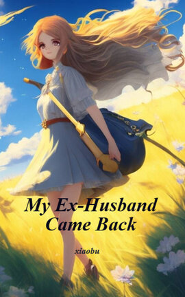 My Ex-Husband Came Back