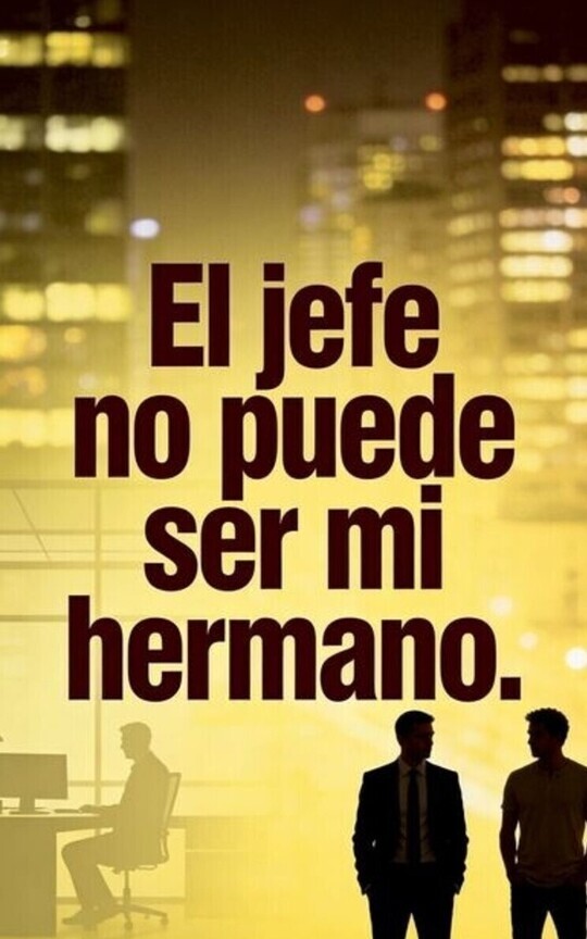 El jefe no puede ser mi hermano.