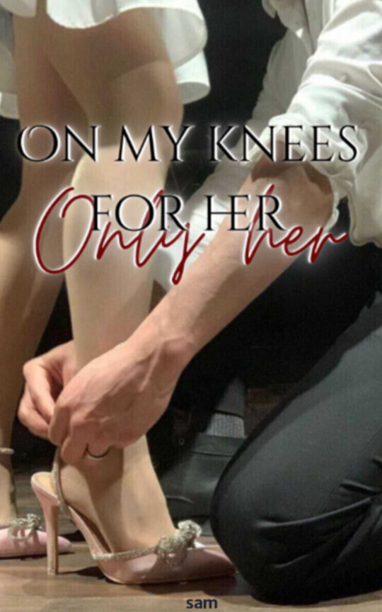 On My Knees For Her Only Her