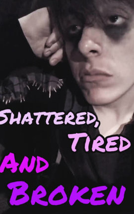 Shattered, tired and broken 