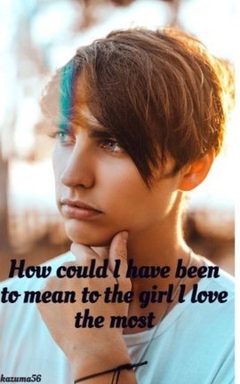 How could I have been to mean to the girl I love the most