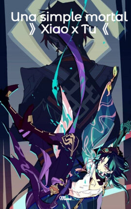 Una simple mortal 》Xiao x Tu《