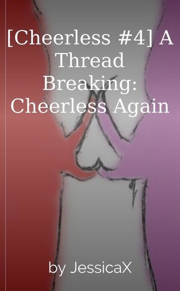 [Cheerless #4] A Thread Breaking: Cheerless Again