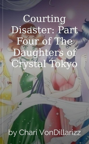 Courting Disaster: Part Four of The Daughters of Crystal Tokyo