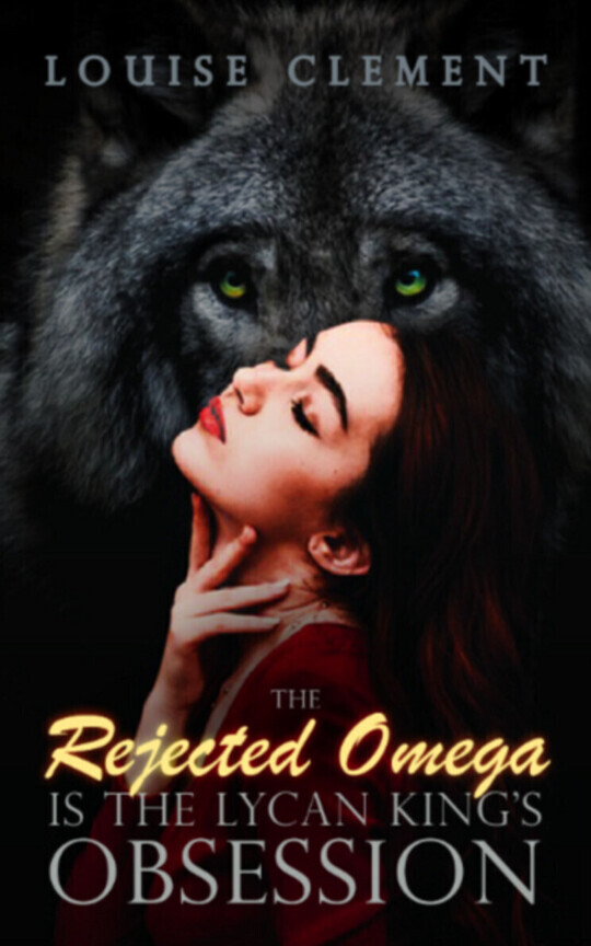 The Rejected Omega is the Lycan King's Obsession