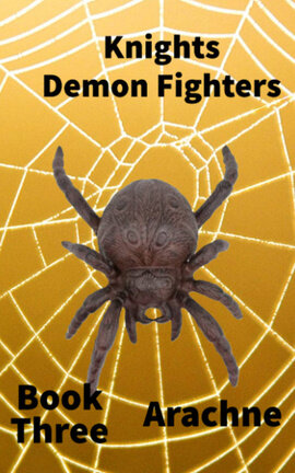Knights Demon Fighters Book Three Arachne