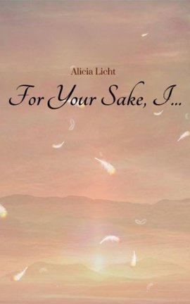 For Your Sake, I...