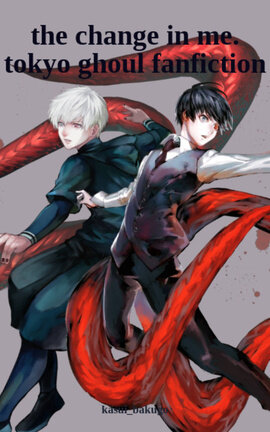 the change in me. tokyo ghoul fanfiction