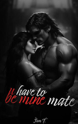 u have to be mine mate