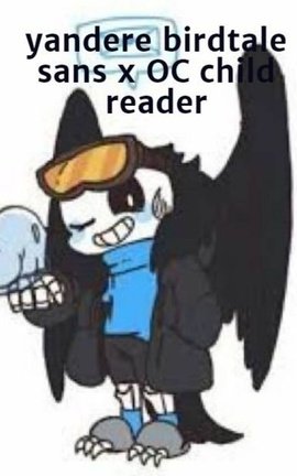 yandere birdtale sans x OC child reader