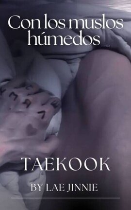 Con los Muslos Húmedos | TAEKOOK  +18 《ONE SHOT 》