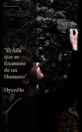 El Alfa que se Enamoro de un Humano - HyunHo