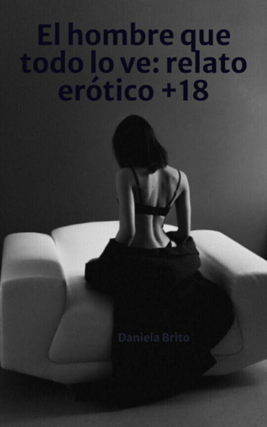 El hombre que todo lo ve: relato erótico +18