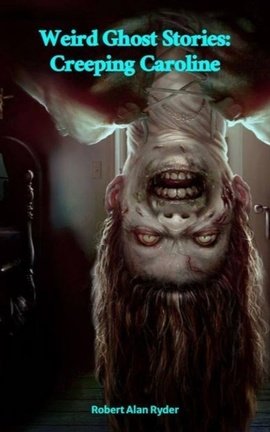 Weird Ghost Stories: Creeping Caroline