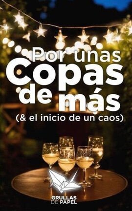 Por unas copas de más, (y el inicio de un caos)