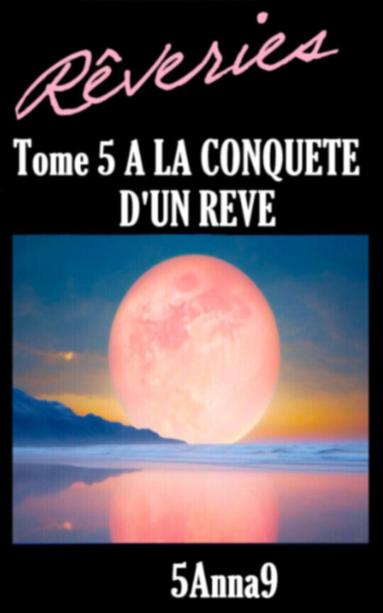 🌙🌈REVERIES | TOME 5 | A LA CONQUETE D'UN REVE🌈🌙| Romance