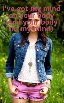 i've got my mind on your body (and your body on my mind)