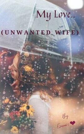 My Love..(Unwanted Wife)