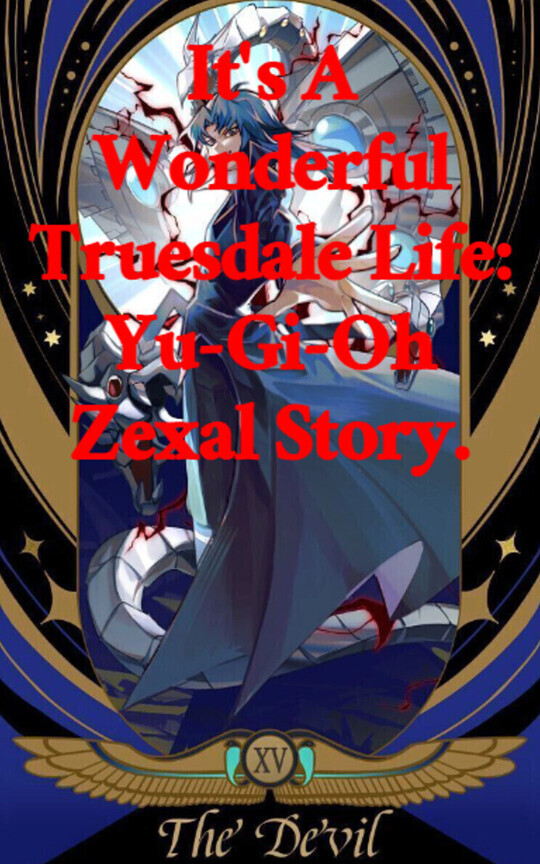 It's A Wonderful Truesdale Life: Yu-Gi-Oh Zexal Story.