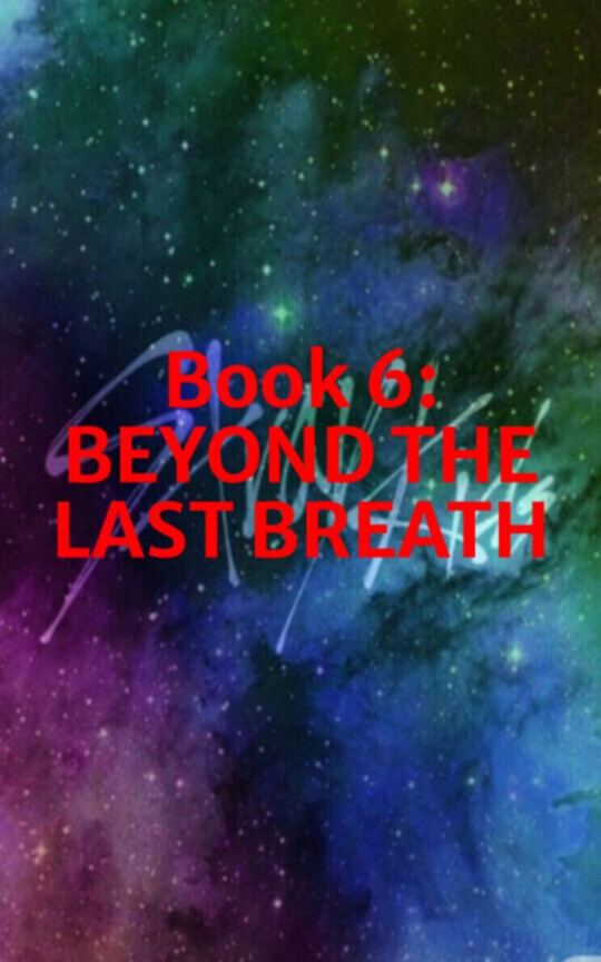 Book 6: BEYOND THE LAST BREATH