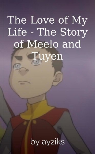 The Love of My Life - The Story of Meelo and Tuyen