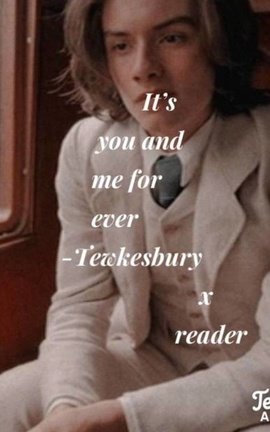 It’s you and me forever -Tewkesbury x reader