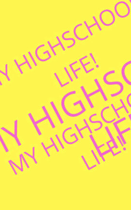 MY HIGHSCHOOL LIFE!
