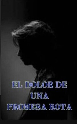 EL DOLOR DE UNA PROMESA ROTA