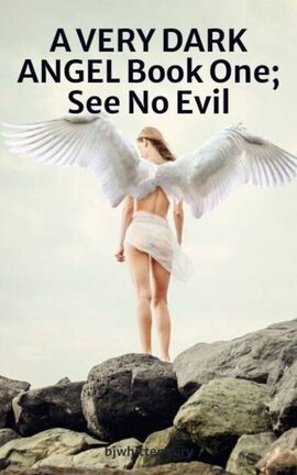 A VERY DARK ANGEL Book One; See No Evil