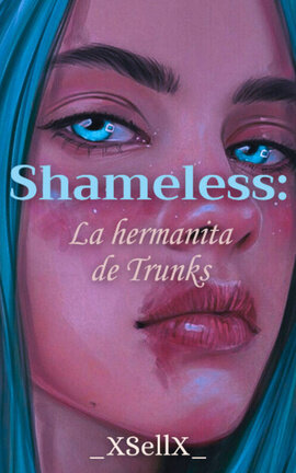 Shameless: La hermanita de Trunks