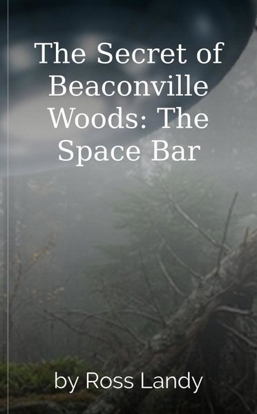 The Secret of Beaconville Woods: The Space Bar