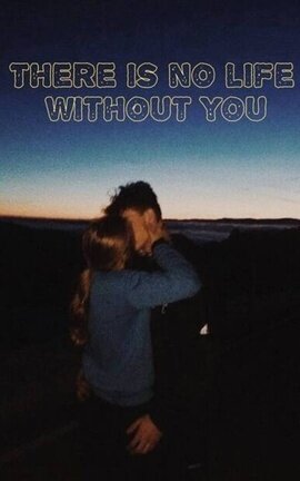 There is no life without you 