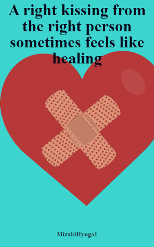 A right kissing from the right person sometimes feels like healing