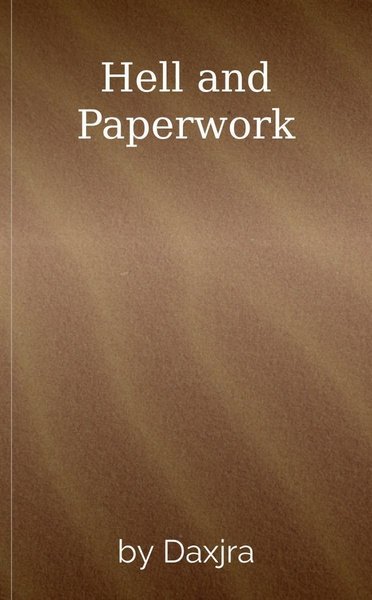 Hell and Paperwork