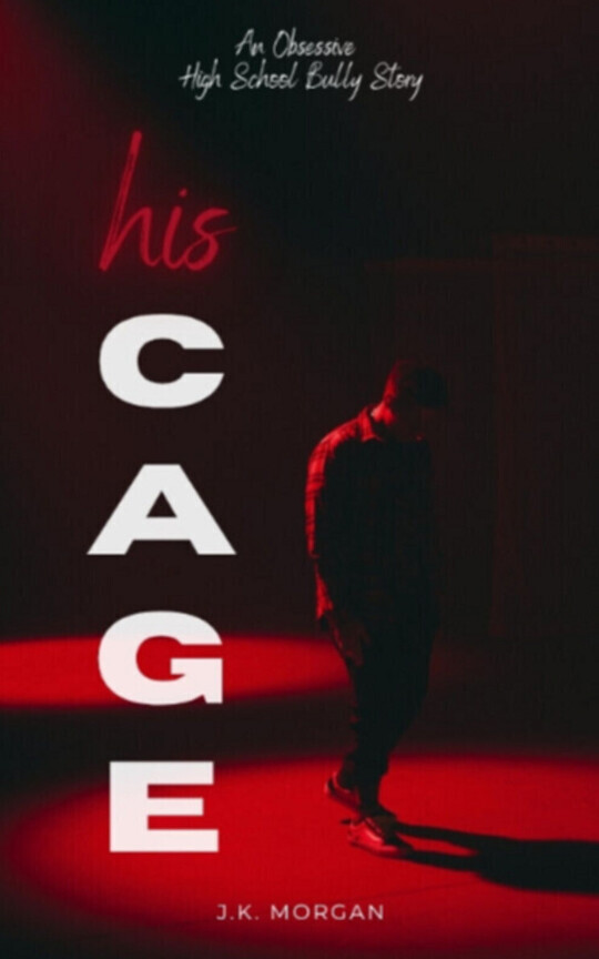His Cage: An Obsessive High School Bully Story (18+)