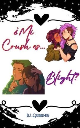 ¿Mi Crush es… Blight?