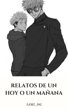 RELATOS DE UN HOY O UN MAÑANA (GOYUU)(JJK)(ONE SHOT)