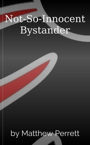 Not-So-Innocent Bystander